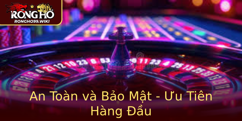 An Toàn và Bảo Mật - Ưu Tiên Hàng Đầu An Toàn và Bảo Mật - Ưu Tiên Hàng Đầu