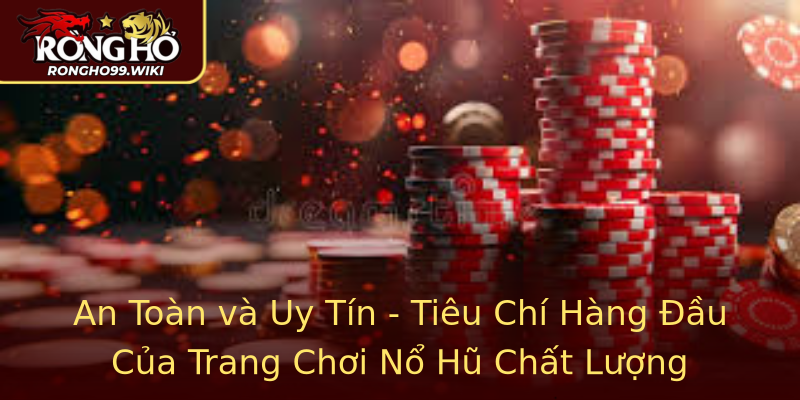 An Toàn và Uy Tín - Tiêu Chí Hàng Đầu Của Trang Chơi Nổ Hũ Chất Lượng An Toàn và Uy Tín - Tiêu Chí Hàng Đầu Của Trang Chơi Nổ Hũ Chất Lượng