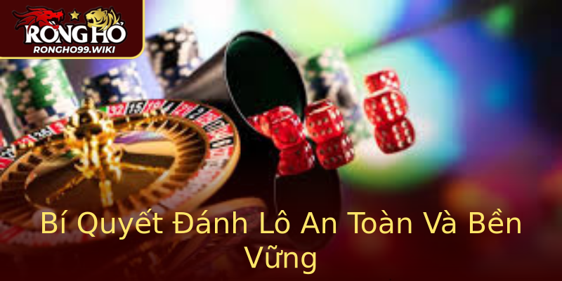 Bí Quyết Đánh Lô An Toàn Và Bền Vững Bí Quyết Đánh Lô An Toàn Và Bền Vững