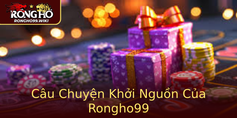 Câu Chuyện Khởi Nguồn Của Rongho99 Câu Chuyện Khởi Nguồn Của Rongho99
