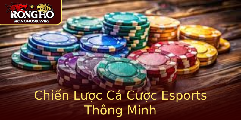 Chiến Lược Cá Cược Esports Thông Minh