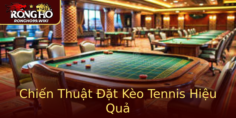 Chiến Thuật Đặt Kèo Tennis Hiệu Quả Chiến Thuật Đặt Kèo Tennis Hiệu Quả