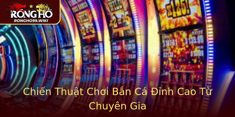 Chiến Thuật Chơi Bắn Cá Đỉnh Cao Từ Chuyên Gia Chiến Thuật Chơi Bắn Cá Đỉnh Cao Từ Chuyên Gia