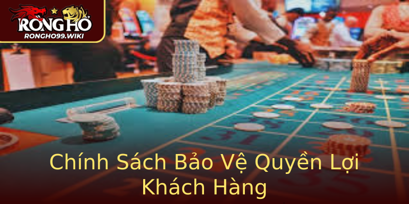Chính Sách Bảo Vệ Quyền Lợi Khách Hàng Chính Sách Bảo Vệ Quyền Lợi Khách Hàng