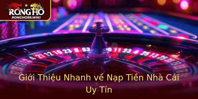 Giới Thiệu Nhanh về Nạp Tiền Nhà Cái Uy Tín Giới Thiệu Nhanh về Nạp Tiền Nhà Cái Uy Tín