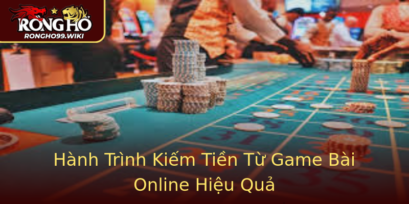 Hành Trình Kiếm Tiền Từ Game Bài Online Hiệu Quả Hành Trình Kiếm Tiền Từ Game Bài Online Hiệu Quả