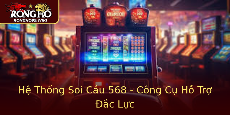Hệ Thống Soi Cầu 568 - Công Cụ Hỗ Trợ Đắc Lực Hệ Thống Soi Cầu 568 - Công Cụ Hỗ Trợ Đắc Lực