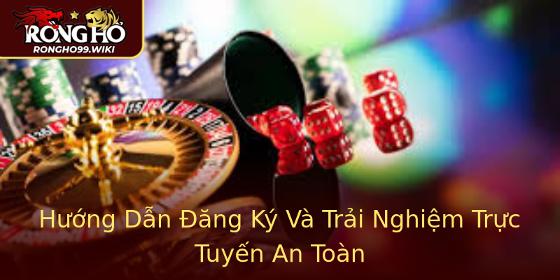Hướng Dẫn Đăng Ký Và Trải Nghiệm Trực Tuyến An Toàn Hướng Dẫn Đăng Ký Và Trải Nghiệm Trực Tuyến An Toàn