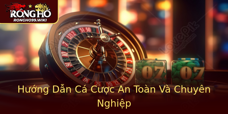 Hướng Dẫn Cá Cược An Toàn Và Chuyên Nghiệp Hướng Dẫn Cá Cược An Toàn Và Chuyên Nghiệp