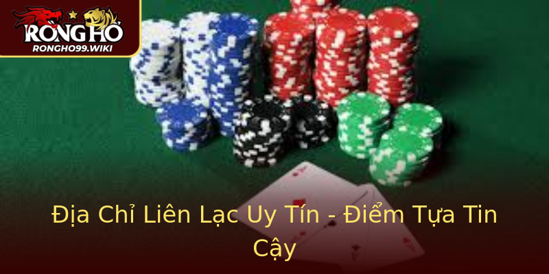 Địa Chỉ Liên Lạc Uy Tín - Điểm Tựa Tin Cậy Địa Chỉ Liên Lạc Uy Tín - Điểm Tựa Tin Cậy