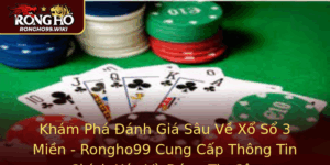 Kham Pha Anh Gia Sau Ve Xo So 3 Mien Rongho99 Cung Cap Thong Tin Chinh Xac Va Ang Tin Cay