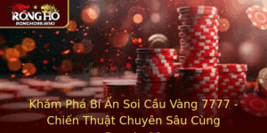 Kham Pha Bi An Soi Cau Vang 7777 Chien Thuat Chuyen Sau Cung Rongho99