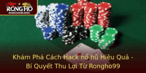 Kham Pha Cach Hack No Hu Hieu Qua Bi Quyet Thu Loi Tu Rongho99