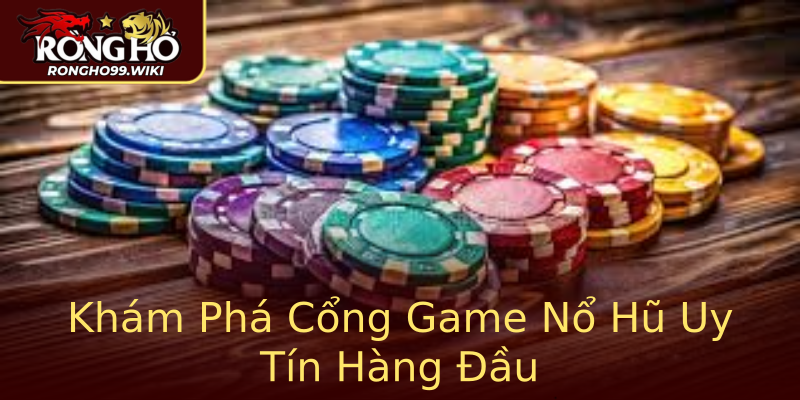 Khám Phá Cổng Game Nổ Hũ Uy Tín Hàng Đầu Khám Phá Cổng Game Nổ Hũ Uy Tín Hàng Đầu