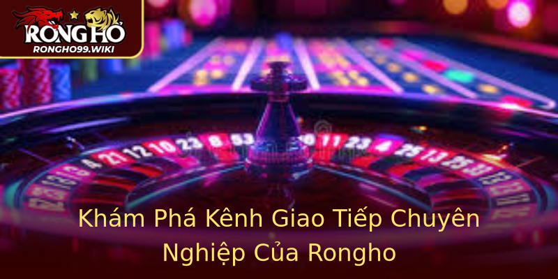 Khám Phá Kênh Giao Tiếp Chuyên Nghiệp Của Rongho Khám Phá Kênh Giao Tiếp Chuyên Nghiệp Của Rongho