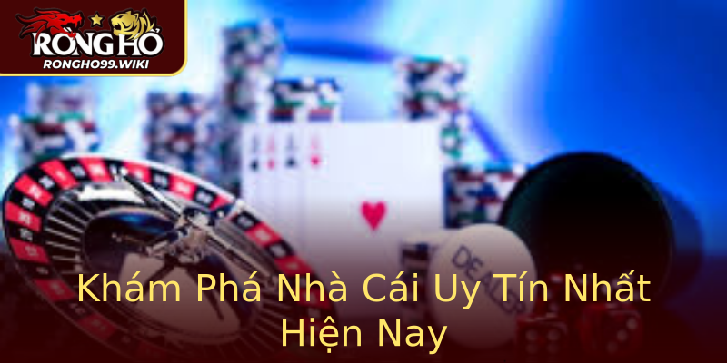 Khám Phá Nhà Cái Uy Tín Nhất Hiện Nay Khám Phá Nhà Cái Uy Tín Nhất Hiện Nay