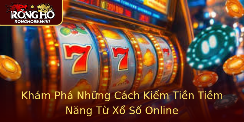 Khám Phá Những Cách Kiếm Tiền Tiềm Năng Từ Xổ Số Online Khám Phá Những Cách Kiếm Tiền Tiềm Năng Từ Xổ Số Online