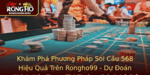 Kham Pha Phuong Phap Soi Cau 568 Hieu Qua Tren Rongho99 Du Oan Chinh Xac Trong Thi Truong Anh Lo E 2
