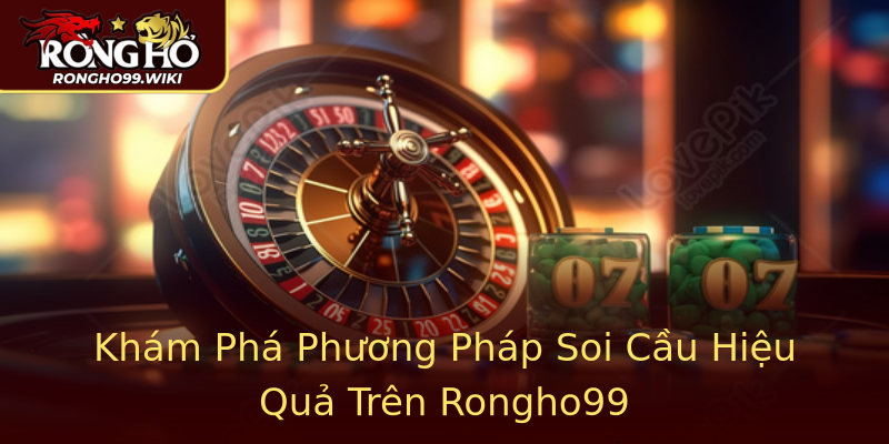 Khám Phá Phương Pháp Soi Cầu Hiệu Quả Trên Rongho99 Khám Phá Phương Pháp Soi Cầu Hiệu Quả Trên Rongho99