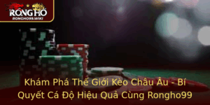 Kham Pha The Gioi Keo Chau Au Bi Quyet Ca O Hieu Qua Cung Rongho99