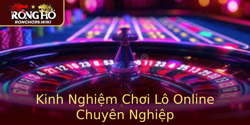 Kinh Nghiệm Chơi Lô Online Chuyên Nghiệp Kinh Nghiệm Chơi Lô Online Chuyên Nghiệp