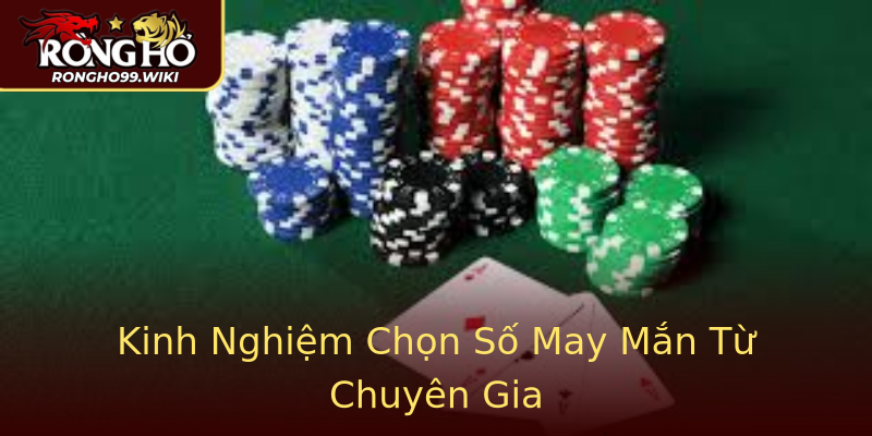 Kinh Nghiệm Chọn Số May Mắn Từ Chuyên Gia Kinh Nghiệm Chọn Số May Mắn Từ Chuyên Gia