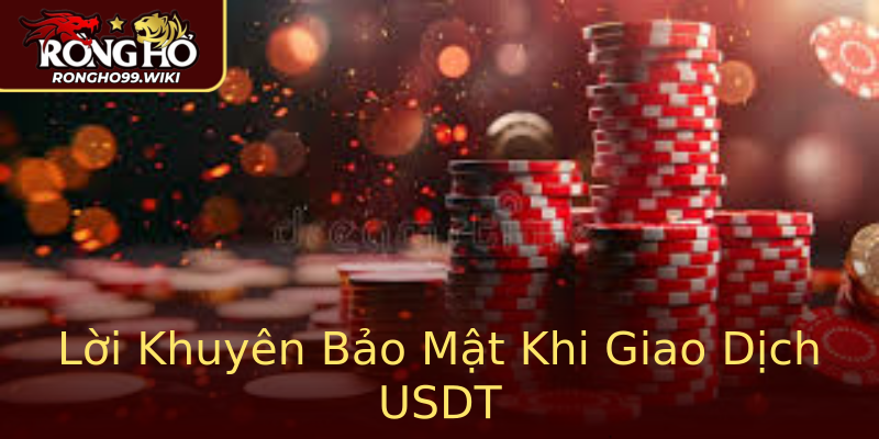 Lời Khuyên Bảo Mật Khi Giao Dịch USDT Lời Khuyên Bảo Mật Khi Giao Dịch USDT