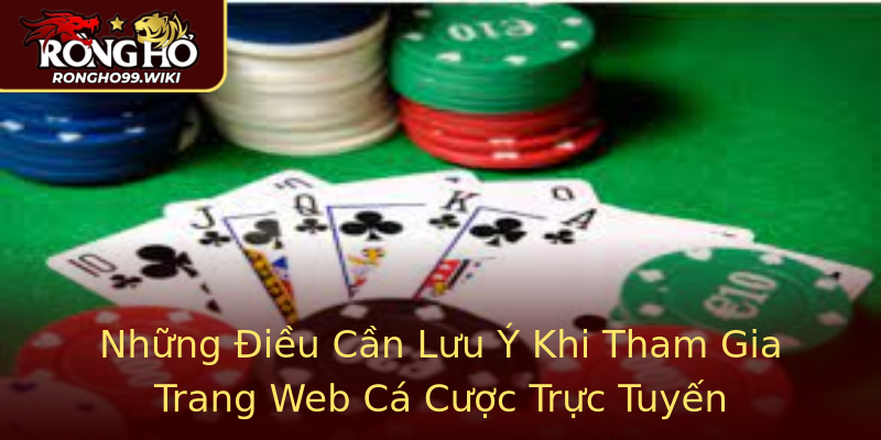Những Điều Cần Lưu Ý Khi Tham Gia Trang Web Cá Cược Trực Tuyến Những Điều Cần Lưu Ý Khi Tham Gia Trang Web Cá Cược Trực Tuyến