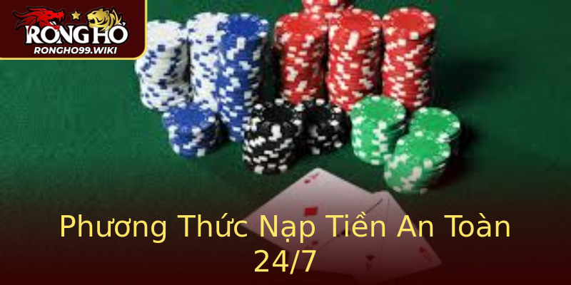 Phương Thức Nạp Tiền An Toàn 24/7 Phương Thức Nạp Tiền An Toàn 24/7