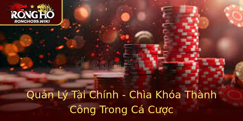 Quản Lý Tài Chính - Chìa Khóa Thành Công Trong Cá Cược Quản Lý Tài Chính - Chìa Khóa Thành Công Trong Cá Cược