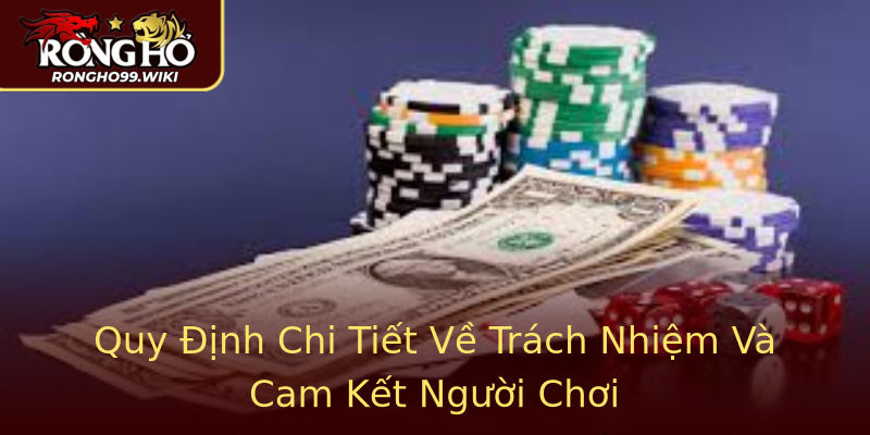 Quy Định Chi Tiết Về Trách Nhiệm Và Cam Kết Người Chơi Quy Định Chi Tiết Về Trách Nhiệm Và Cam Kết Người Chơi