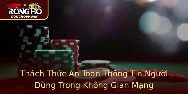 Thách Thức An Toàn Thông Tin Người Dùng Trong Không Gian Mạng Thách Thức An Toàn Thông Tin Người Dùng Trong Không Gian Mạng