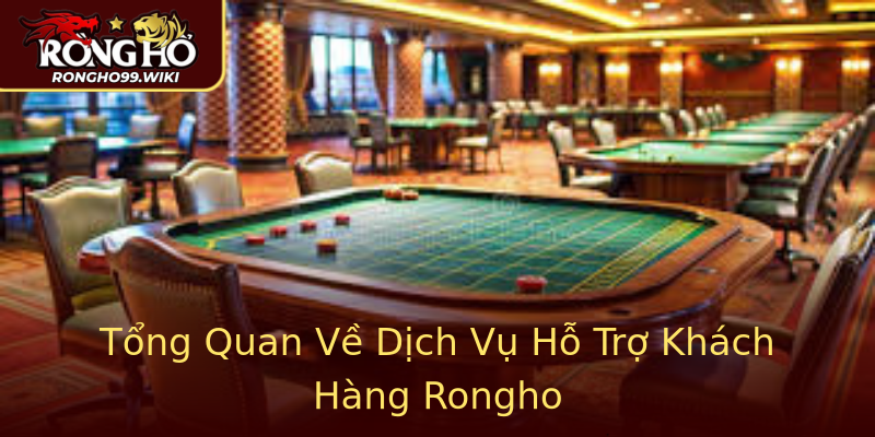 Tổng Quan Về Dịch Vụ Hỗ Trợ Khách Hàng Rongho Tổng Quan Về Dịch Vụ Hỗ Trợ Khách Hàng Rongho