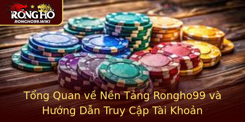 Tổng Quan về Nền Tảng Rongho99 và Hướng Dẫn Truy Cập Tài Khoản Tổng Quan về Nền Tảng Rongho99 và Hướng Dẫn Truy Cập Tài Khoản