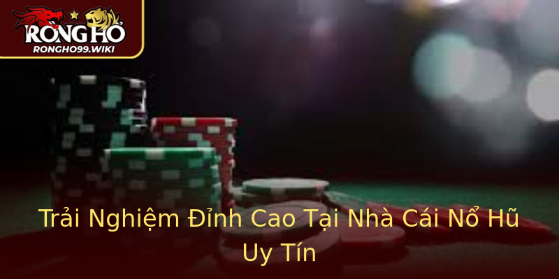 Trải Nghiệm Đỉnh Cao Tại Nhà Cái Nổ Hũ Uy Tín Trải Nghiệm Đỉnh Cao Tại Nhà Cái Nổ Hũ Uy Tín