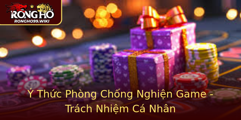 Ý Thức Phòng Chống Nghiện Game - Trách Nhiệm Cá Nhân Ý Thức Phòng Chống Nghiện Game - Trách Nhiệm Cá Nhân